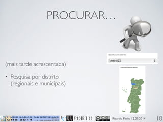 PROCURAR… 
Ricardo Pinho 12.09.2014 
(mais tarde acrescentada) 
• Pesquisa por distrito 
(regionais e municipais) 
10 
 