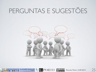 PERGUNTAS E SUGESTÕES 
Ricardo Pinho 12.09.2014 
25 
 