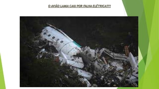 O AVIÃO LAMIA CAIU POR FALHA ELÉTRICA!??!
 