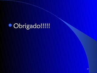 Obrigado!!!!!




                 37
 