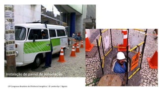 13º Congresso Brasileiro de Eficiência Energética | © Landis+Gyr | Agosto 2016
Instalação de painel de automação
 