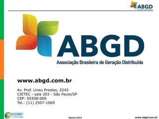 www.abgd.com.brAgosto/2016
www.abgd.com.br
Av. Prof. Lineu Prestes, 2242
CIETEC - sala 203 - São Paulo/SP
CEP: 05508-000
Tel.: (11) 2507-1669
 