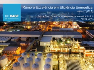 Rumo a Excelência em Eficiência Energética
caso Triple E
Patrick Silva | Diretor de Infraestrutura para América do Sul
Agosto 2016
 