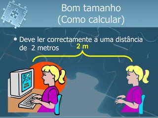 Bom tamanho (Como calcular) Deve ler correctamente a uma distância de  2 metros 2 m 