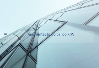 Apresentação do banco KfW
2
 