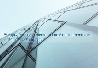 Experiências da Alemanha no Financiamento de
Eficiência Energética
22
 