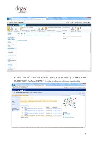 8
O formando terá que clicar no curso em que se inscreveu (por exemplo no
CURSO “EXCEL PARA A GESTÃO”) e assim poderá aceder aos conteúdos.
 