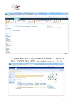 8
O formando terá que clicar no curso em que se inscreveu (por exemplo no
CURSO “UTILIZAÇÃO DO MS WORD”) e assim poderá aceder aos conteúdos.
 