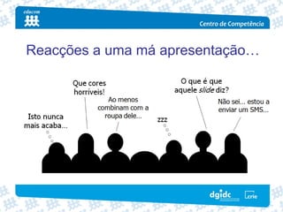 Reacções a uma má apresentação…
 
