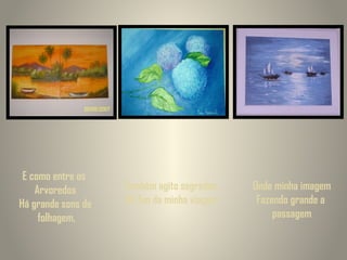 E como entre os
Arvoredos
Há grande sons de
folhagem,

Também agito segredos,
No fim da minha viagem

Onde minha imagem
Fazendo grande a
passagem

 