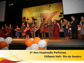 2º Ano Inspiração Perfumes Citibank Hall– Rio de Janeiro 