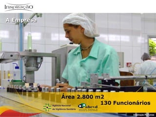 Área 2.800 m2 130 Funcionários Inspiração Perfumes A Empresa 