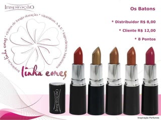 Inspiração Perfumes * Distribuidor R$ 8,00 * Cliente R$ 12,00 * 8 Pontos Os Batons Inspiração Perfumes 