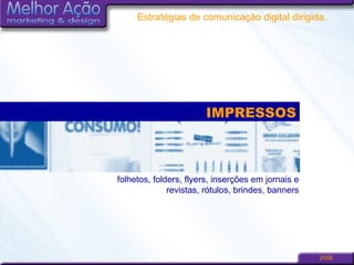 IMPRESSOS folhetos, folders, flyers, inserções em jornais e revistas, rótulos, brindes, banners 