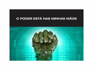 O PODER ESTÁ NAS MINHAS MÃOS
 