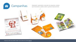Clique aqui e confira nosso portfólio completo. E para conhecer mais, acesse nosso site.
Idealização, organização e execução de campanhas voltadas
para funcionários e público externo, gerando relacionamento.Campanhas
 