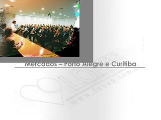 Mercados – Porto Alegre e Curitiba 
