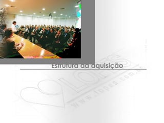 Estrutura da aquisição 