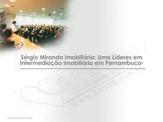Sérgio Miranda Imobiliária: Uma Líderes em Intermediação Imobiliária em Pernambuco * *  em volume de vendas 
