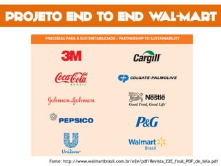 Fonte: http://www.walmartbrasil.com.br/e2e/pdf/Revista_E2E_final_PDF_de_tela.pdf
 