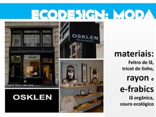 materiais:
Feltro de lã,
tricot de linho,
rayon e
e-frabics
lã orgânica,
couro ecológico
 