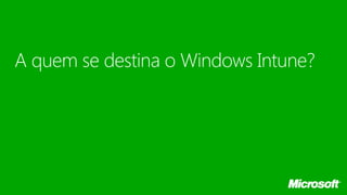 A quem se destina o Windows Intune?
 