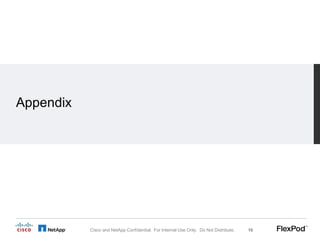Appendix




           Cisco and NetApp Confidential. For Internal Use Only. Do Not Distribute.   16
 