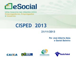 uma nova era nas relações entre Empregadores, Empregados e Governo.

CISPED 2013
21/11/2013
Por José Alberto Maia
e Daniel Belmiro

 