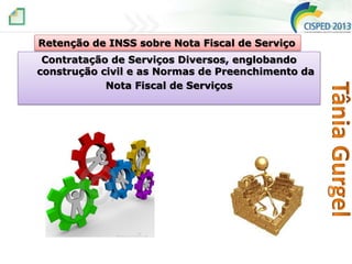 Retenção de INSS sobre Nota Fiscal de Serviço
Contratação de Serviços Diversos, englobando
construção civil e as Normas de Preenchimento da
Nota Fiscal de Serviços

 