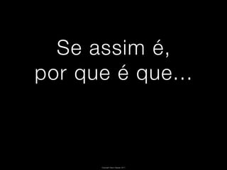 Se assim é,
por que é que...



      Copyright Vasco Gaspar, 2011
 