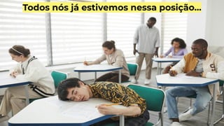Todos nós já estivemos nessa posição…
 