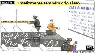 … Infelizmente também criou isso!
 