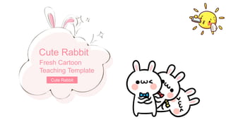Cute Rabbit
Cute Rabbit
Fresh Cartoon
Teaching Template
 
