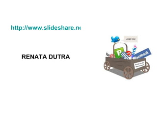 http://www.slideshare.net/RenataDutra2012/muito-p



   RENATA DUTRA
 