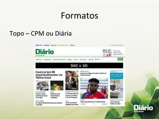 Formatos	
  
Topo	
  –	
  CPM	
  ou	
  Diária	
  
	
  
 