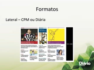 Formatos	
  
Lateral	
  –	
  CPM	
  ou	
  Diária	
  
	
  
 