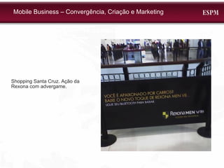 Shopping Santa Cruz. Ação da Rexona com advergame. Mobile Business – Convergência, Criação e Marketing 