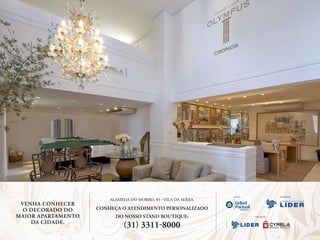 Vendas:                 Construção:
                        ALAMEDA DO MORRO, 85 - VILA DA SERRA.
 VENHA CONHECER
  O DECORADO DO     CONHEÇA O ATENDIMENTO PERSONALIZADO
MAIOR APARTAMENTO         DO NOSSO STAND BOUTIQUE:                        realizaÇÃO:

    DA CIDADE.
                              (31) 3311-8000
 