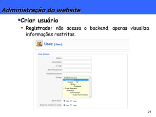 Administração do website Criar usuário Registrado:  não acessa o backend, apenas visualiza informações restritas.   