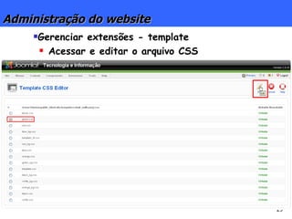 Administração do website Gerenciar extensões - template Acessar e editar o arquivo CSS 