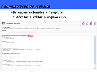 Administração do website Gerenciar extensões - template Acessar e editar o arquivo CSS 