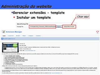 Administração do website Gerenciar extensões - template Instalar um template Clicar aqui 