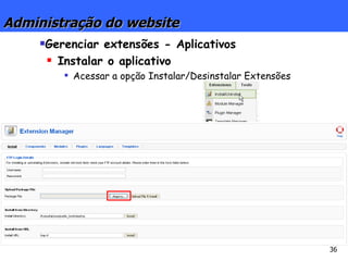 Gerenciar extensões - Aplicativos Instalar o aplicativo Acessar a opção Instalar/Desinstalar Extensões Administração do website 