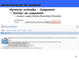 Gerenciar extensões - Componente Instalar um componente Acessar a opção Instalar/Desinstalar Extensões Administração do website 