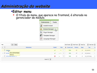 Administração do website Editar menu O título do menu, que aparece no frontend, é alterado no gerenciador de módulo. 