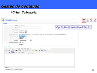 Gestão do Conteúdo Criar Categoria Opção Published idem à Seção. 