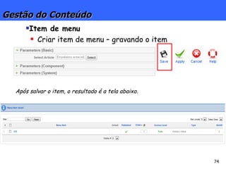 Gestão do Conteúdo Item de menu Criar item de menu – gravando o item Após salvar o item, o resultado é a tela abaixo. 