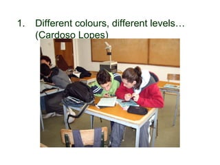 1.          Different colours, different levels…
             (Cardoso Lopes)




30-01-2007               Funchal, 30 Janeiro 2007   6
 