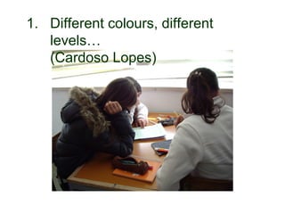 1. Different colours, different
      levels…
      (Cardoso Lopes)




30-01-2007       Funchal, 30 Janeiro 2007   8
 