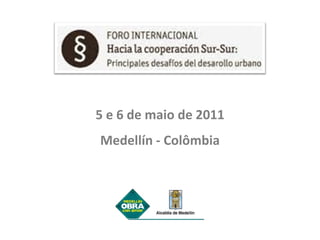 5 e 6 de maio de 2011 Medellín - Colômbia 